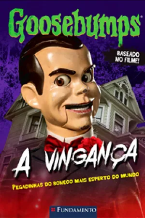 Capa do livro GOOSEBUMPS - A VINGANÇA - PEGADINHAS DO BONECO MAIS ESPERTO DO MUNDO